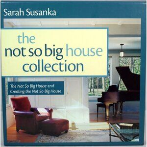 The Not So Big House Collection Ideas for the New American Home Sarah Susanka